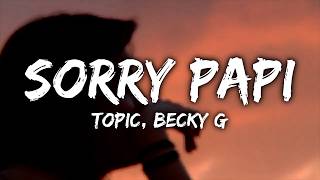 Topic, Becky G - Sorry Papi (Letra/Lyrics)