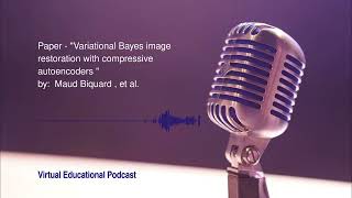Virtual Podcast - Variational Bayes Image Restoration with Compressive Autoencoders