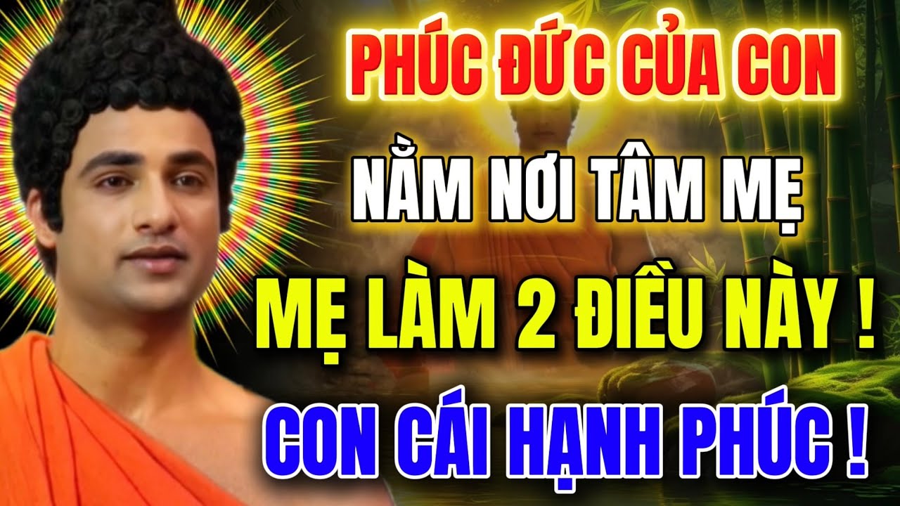 Phúc Của Con : Nằm Nơi Tâm Mẹ, Mẹ Làm 2 Điều Này ,Con Cái Cả Đời Hạnh Phúc - Bình An !