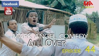ALL OVER (Mark Angel Comedy) (Episode 44)