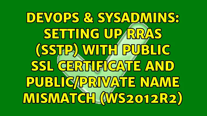 Setting up RRAS (SSTP) with public SSL certificate and public/private name mismatch (WS2012R2)