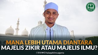 Mana Lebih Utama diantara Majelis Zikir atau Majelis Ilmu? - Tgk Salamuddin AY