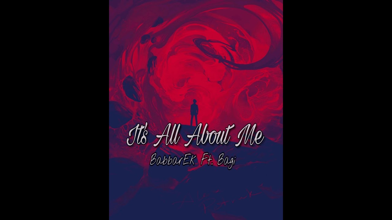 BabbarEK ft. Bagi || Its All About Me || Official Audio 2018