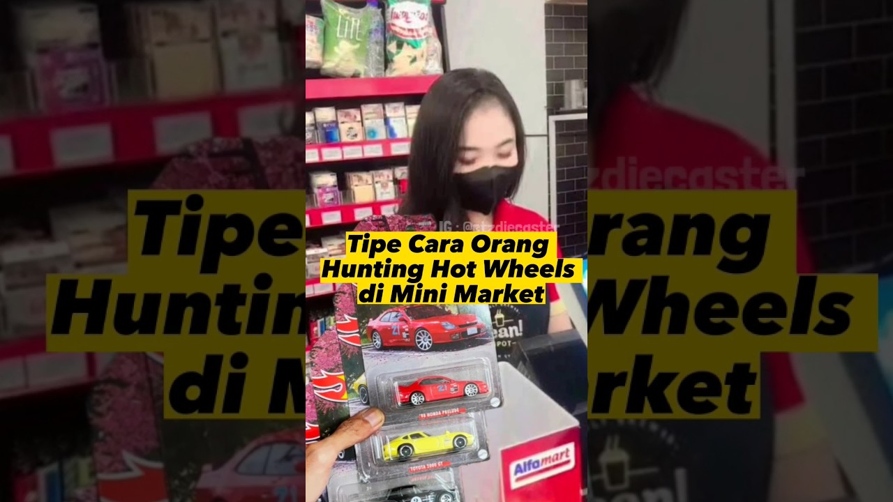 Tipe Cara Orang Hunting Hot Wheels di Mini Market, Kalian Yg Mana ?? 