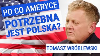 Tomasz Wróblewski:Czy dobre relacje PL-USA utrzymają się długo?Po co Ameryce potrzebna jest Polska?