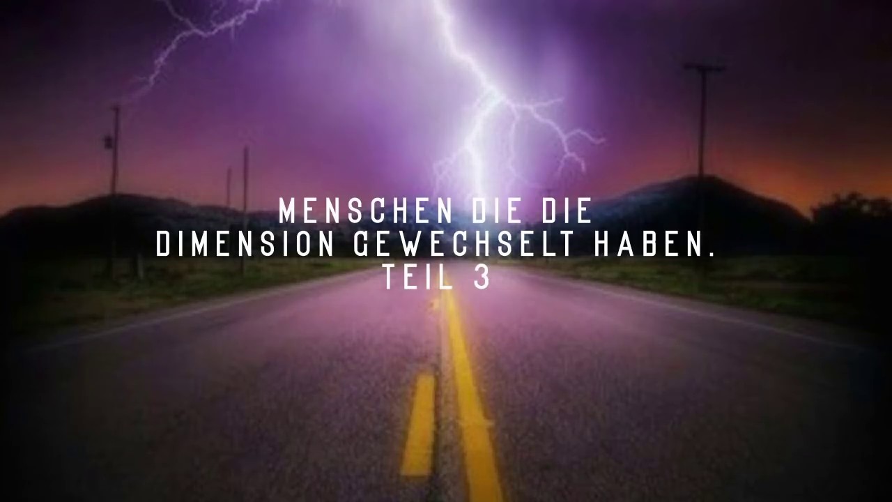 Menschen die die Dimension gewechselt haben:  Teil 3