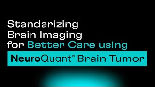 Standardizing Brain Imaging for Better Care Using NeuroQuant Brain Tumor
