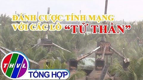 Đánh cược tính mạng với các lò “tử thần”