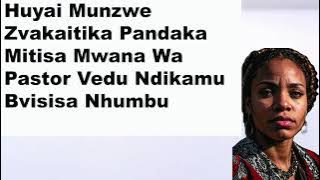 Huyai Munzwe Zvakaitika Pandaka Mitisa Mwana Wa Pastor Vedu Ndikamu Bvisisisa Nhumbu Zim Confessions