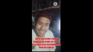SAME PROCESSOR RYZEN 5 4600G MABAGALBA STARTUP O BOOT A320 KESA B450 MOTHERBOARD + PANO NO DISPLAY