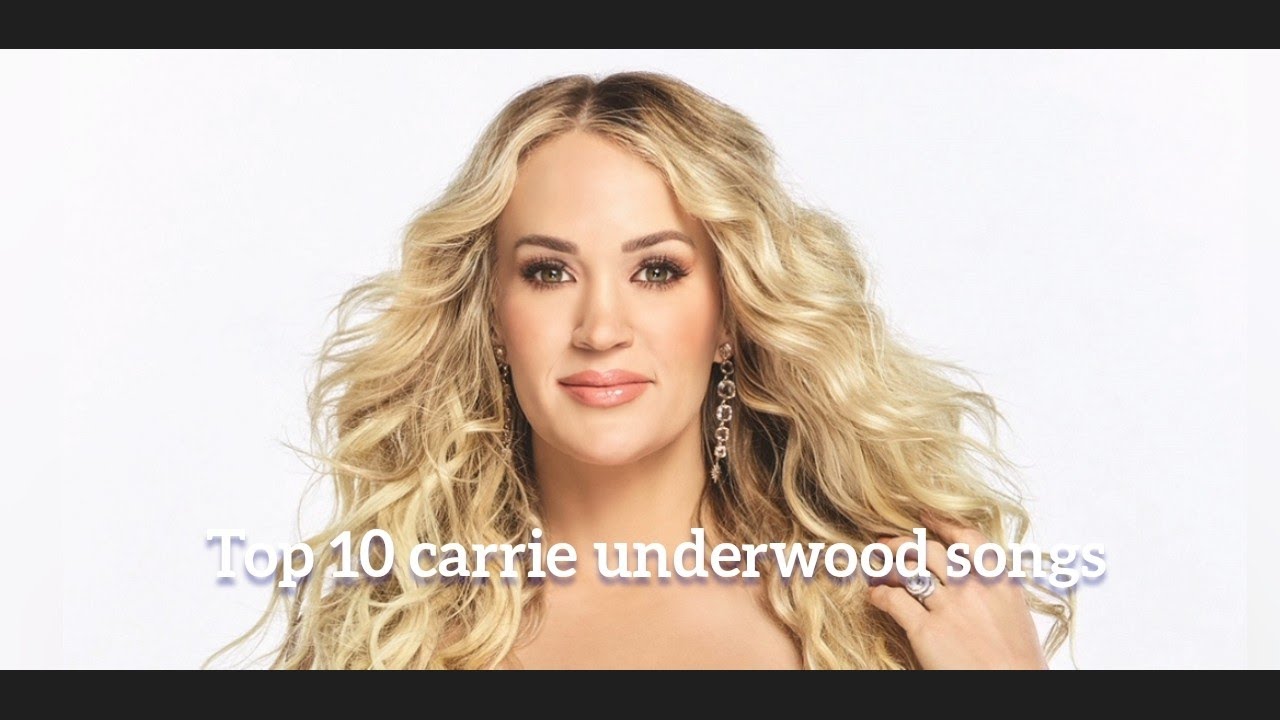 top 10 carrie underwood songs YouTube