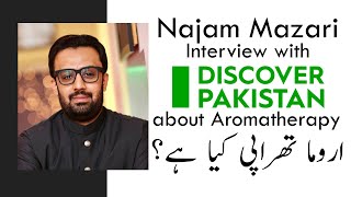 Aromatherapy Specialist Najam Mazari| CEO Chiltan Pure| Exclusive Interview| Discover PAKISTAN