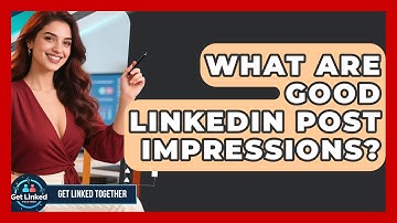 What Are Good LinkedIn Post Impressions? - Get Linked Together