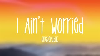 I Ain't Worried - OneRepublic (Lyric Version) 🥃