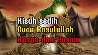 Kisah sedih cucu Rasulullah | Hasan dan Husein