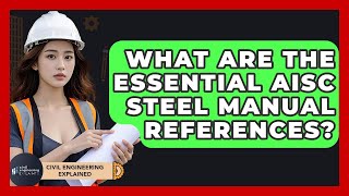 What Are The Essential AISC Steel Manual References? - Civil Engineering Explained