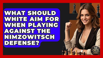 What Should White Aim For When Playing Against The Nimzowitsch Defense? - The Chess Codex