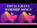 Total ghana worship songs