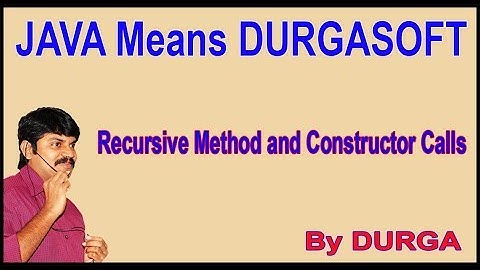 Java Constructors ||  Recursive Method and Constructor Calls ||  by Durga Sir