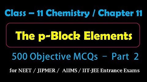 P Block Elements | Objective MCQs - Part-2 for Medical, IIT-JEE Entrance Exams Preparation