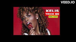 Kelis - Trick Me (Rebel Remix)