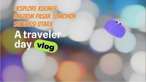 Eksplorasi Pasar Kuliner Ekstrem Tomohon, Sulawesi Utara
