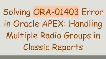Solving ORA-01403 Error in Oracle APEX: Handling Multiple Radio Groups in Classic Reports