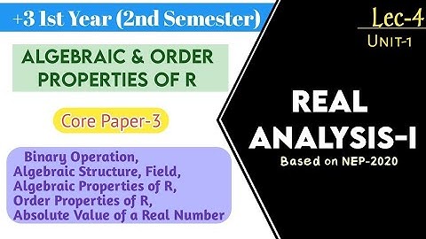 Real Analysis-1 | Lec 4 | Algebraic & Order Properties of R | +3 1st Year (2nd Sem) | Core Paper-3