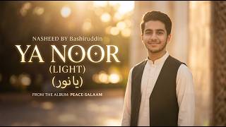 Ya Noor (The Light) - Bashiruddin | Beautiful And Soulful Islamic Nasheed | Peace - Salaam