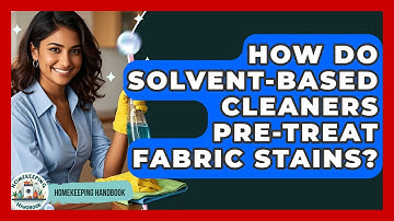 How Do Solvent-based Cleaners Pre-treat Fabric Stains? - Homekeeping Handbook
