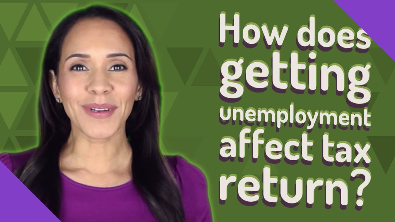 how-does-getting-unemployment-affect-tax-return-youtube