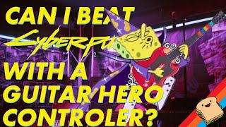 Can I Beat CYBERPUNK With a Guitar Hero Guitar!