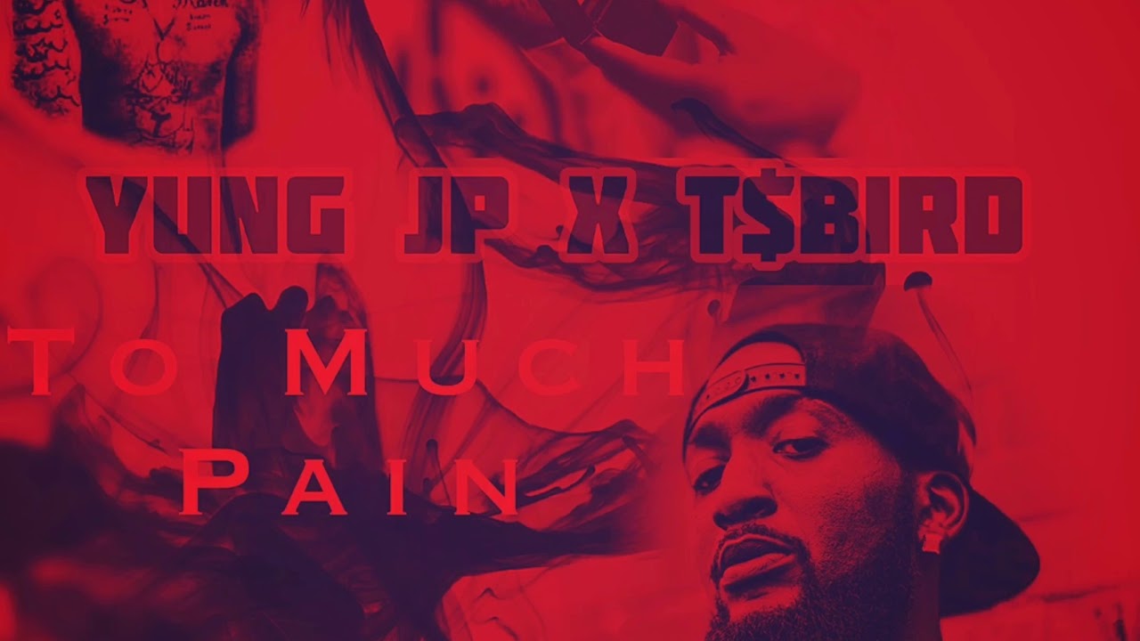 “To Much Pain” Yung JP x T$Bird
