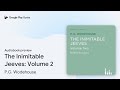 The Inimitable Jeeves: Volume 2 by P.G. Wodehouse · Audiobook preview
