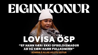 108. Lovísa Ösp - “Ef hann væri ekki ofbeldismaður að þá væri hann fullkominn”