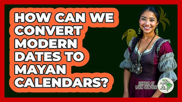 How Can We Convert Modern Dates To Mayan Calendars? - History Of Latin Cultures