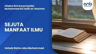 Sejuta Manfaat Ilmu | Ustadz Ratno Abu Muhammad