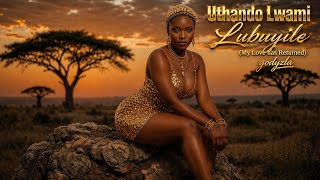 Uthando Lwami Lubuyile (My Love Has Returned)