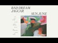 Sun june  bad dream jaguar full album stream