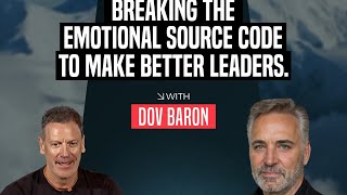EP 288: Dov Baron - From Childhood Trauma to Emotional Source Code: Decoding Leadership from Within