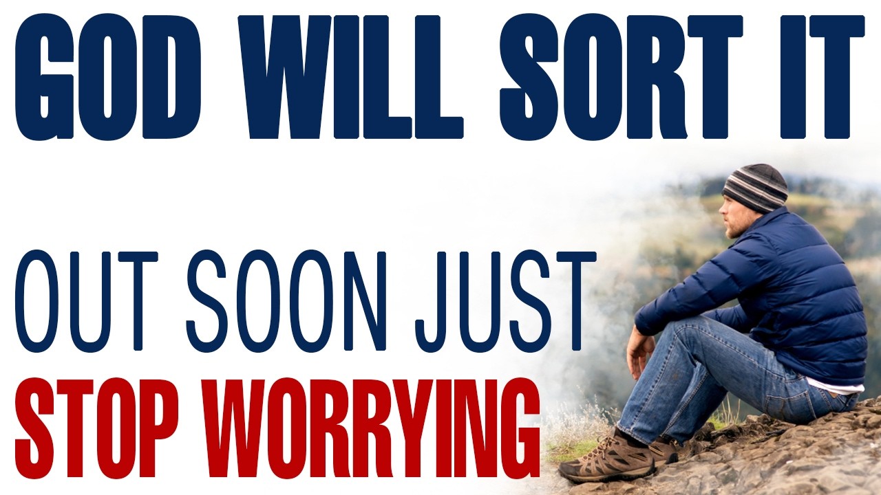 GOD WILL SORT IT OUT SOON, JUST STOP WORRYING! — CHRISTIAN MOTIVATION