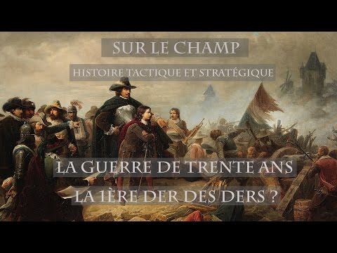 La Guerre de Trente Ans : La 1ère der des ders ? (1618-1648)