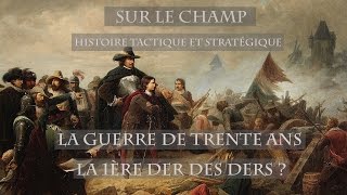 La Guerre de Trente Ans : La 1ère der des ders ? (1618-1648)