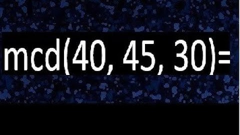 mcd de 40 45 30 , maximo comun divisor de varios numeros , ejemplos resueltos