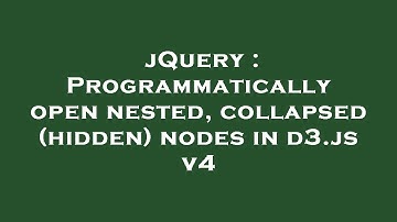 jQuery : Programmatically open nested, collapsed (hidden) nodes in d3.js v4