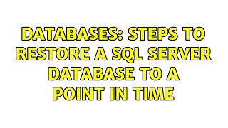 Databases: Steps to restore a SQL Server database to a point in time (2 Solutions!!)