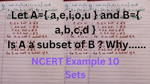 Let A={ a,e,i,o,u } and B={ a,b,c,d } Is A a subset of B? Why? Is B a...| Example 10 Ncert Maths
