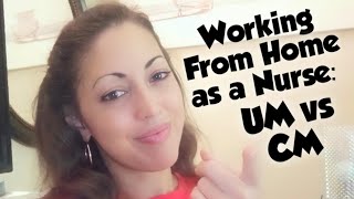 Working from Home as a nurse: UM vs CM