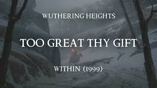 Watch Wuthering Heights Too Great Thy Gift video