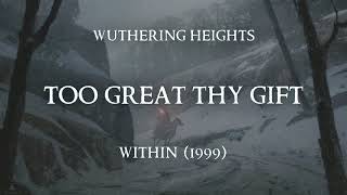 Too Great Thy Gift - Wuthering Heights (Lyric video)